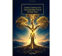 Three Things to Transform Your Inner You: A Science-Backed Guide to Mindset, Habits & Emotional Mastery