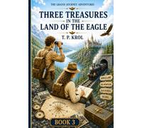 Three Treasures in the Land of the Eagle: The Grand Journey Adventures Book 3
