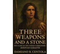 Three Weapons and a Stone: The Glory of the Unseen Commander-Jehovah Sabaoth