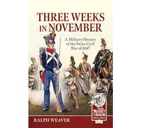 Three Weeks in November: A Military History of the Swiss Civil War of 1847: 52