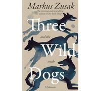 Markus Zusak Three Wild Dogs (and the truth) (Copertina rigida)