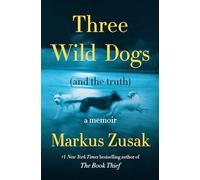 Three Wild Dogs and the Truth: A Memoir