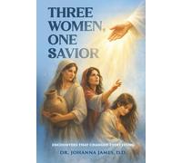Three Women, One Savior: Encounters That Changed Everything
