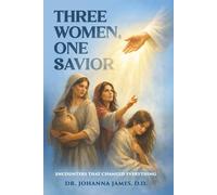 Three Women, One Savior: Encounters That Changed Everything