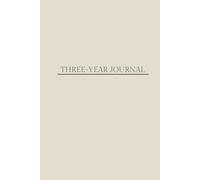 Three-Year Journal: (Beige) For reflection, focus and growth. Unlock Your Potential and Preserve Your Journey-day by day, year by year.