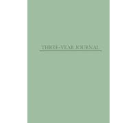 Three-Year Journal: (Sage Green) For reflection, focus and growth. Unlock Your Potential and Preserve Your Journey-day by day, year by year.