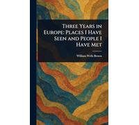 Three Years in Europe: Places I Have Seen and People I Have Met