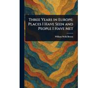 Three Years in Europe: Places I Have Seen and People I Have Met