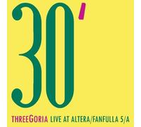threeGoria - THREEGORIA - 30': Live at Altera/Fanfulla 5/A
