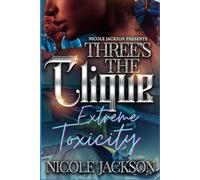 Three's The Clique: Extreme Toxicity