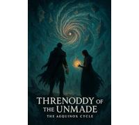 Threnody of the Unmade: The Aequinox Cycle