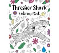 Thresher Shark Coloring Book: Zentangle & Mandala Patterns for Stress Relief, and Freestyle Drawing Pages or Funny Quotes with Floral Cover