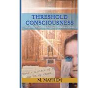 Threshold Consciousness: Poems and Prose on Love, Loss, and Other Worlds