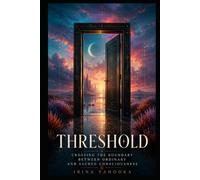 Threshold: Crossing the Boundary Between Ordinary and Sacred Consciousness