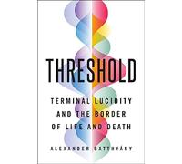 Threshold: Terminal Lucidity and the Border of Life and Death