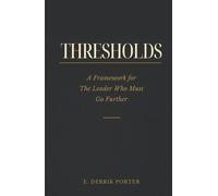 THRESHOLDS: A Framework for the Leader Who Must Go Further
