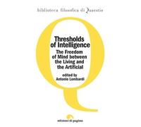 Thresholds of Intelligence. The Freedom of Mind between the Living and the Artif