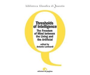 Thresholds of Intelligence. The Freedom of Mind between the Living and the Artif