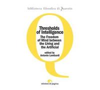 Thresholds of intelligence. The freedom of mind between the living and the artificial