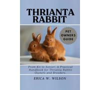 THRIANTA RABBIT: From Kit to Senior: A Practical Handbook for Thrianta Rabbit Owners and Breeders.