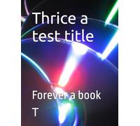Thrice a test title: Forever a book