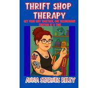 Thrift Shop Therapy: Get Your Shit Together One Secondhand Emotion at a Time