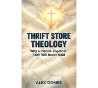 Thrift Store Theology: Why a Pieced-Together Faith Will Never Hold