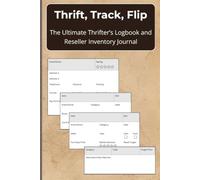 Thrift, Track, Flip: The Ultimate Thrifter's Log Book and Reseller Inventory Journal