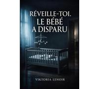Thriller Bébé: RÉVEILLE-TOI. LE BÉBÉ A DISPARU - Un mensonge maternel