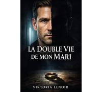 Thriller conjugal: LA DOUBLE VIE DE MON MARI - J’ai épousé un homme. J’ai découvert un étranger.