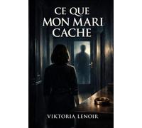 thriller domestique familial: CE QUE MON MARI CACHE - Un secret enterré sous notre maison