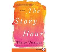 Thrity Umrigar The Story Hour: A Novel [Large Print] (Tascabile)