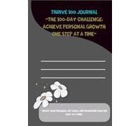 Thrive 100 journal: “The 100-Day Challenge: Achieve Personal Growth One Step at a Time”