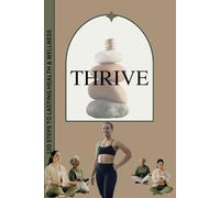 THRIVE 120 STEPS TO LASTING HEALTH & WELLNESS