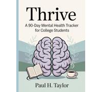 Thrive: A 90-Day Mental Health Tracker for College Students: Track Your Mood, Mind, and Motivation-A Guided Mental Health Journal for Students and Young Adults