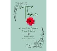 THRIVE: A Journal for Growth, Strength, & Joy Through Creativity, Reflection, & Inspiration