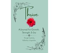 THRIVE: A Journal for Growth, Strength, & Joy Through Creativity, Reflection, & Inspiration