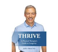 Thrive: A Physical Therapist's Guide to Longevity