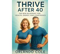 Thrive After 40: The New Blueprint for Health, Energy, and Confidence