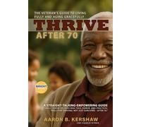 Thrive After 70: The Veteran’s Guide to Living Fully and Aging Gracefully
