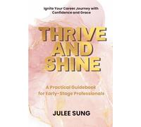 Thrive and Shine: A Practical Guidebook for Early-Stage Professionals