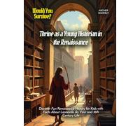 Thrive as a Young Historian in the Renaissance: Discover Fun Renaissance History for Kids with Facts About Leonardo da Vinci and 16th Century Life