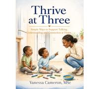 THRIVE AT THREE: SIMPLE WAYS TO SUPPORT TALKING, UNDERSTANDING AND CONNECTION AT HOME