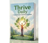 Thrive Daily: Your 21-Day Blueprint to Build Real, Lasting Health