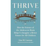 Thrive: How the Science of the Adolescent Brain Helps Us Imagine a Better Future for All Children