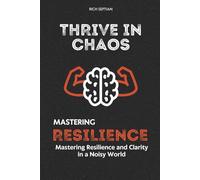 Thrive in Chaos: Mastering Resilience and Clarity in a Noisy World: 2
