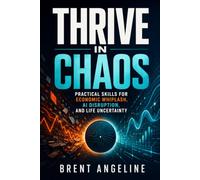 Thrive in Chaos: Practical Skills for Economic Whiplash, AI Disruption, and Life Uncertainty