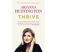 Thrive [Lingua inglese]: The Third Metric to Redefining Success and Creating a Happier Life