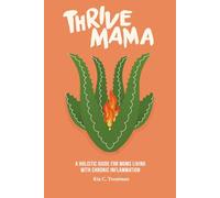 Thrive Mama: A Holistic Guide for Moms Living With Chronic Inflammation