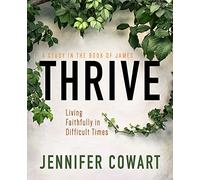 Thrive Participant Workbook: Living Faithfully in Difficult Times: A Study in the Book of James